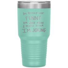 Load image into Gallery viewer, I&#39;m Not Really Funny, 30oz Tumbler
