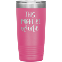 Load image into Gallery viewer, This Might Be Wine, 20oz Tumbler
