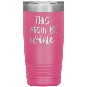 This Might Be Wine, 20oz Tumbler