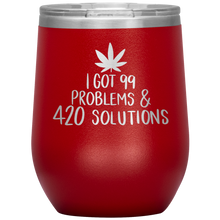 Load image into Gallery viewer, I Got 99 Problems and 420 Solutions, Wine Tumbler
