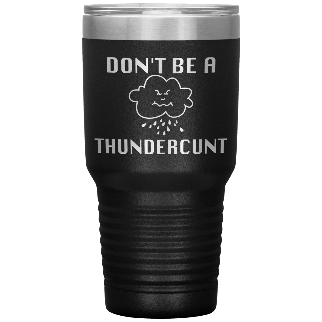 Don't be a Thundercunt, 30 oz Tumbler