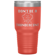 Load image into Gallery viewer, Don&#39;t be a Thundercunt, 30 oz Tumbler
