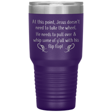 Load image into Gallery viewer, At This Point Jesus Doesn&#39;t Need to Take the Wheel, Chancla, 30 oz Tumbler
