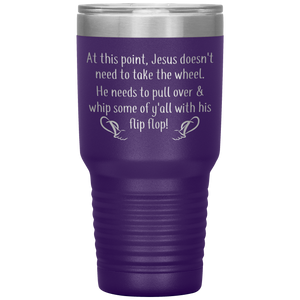 At This Point Jesus Doesn't Need to Take the Wheel, Chancla, 30 oz Tumbler