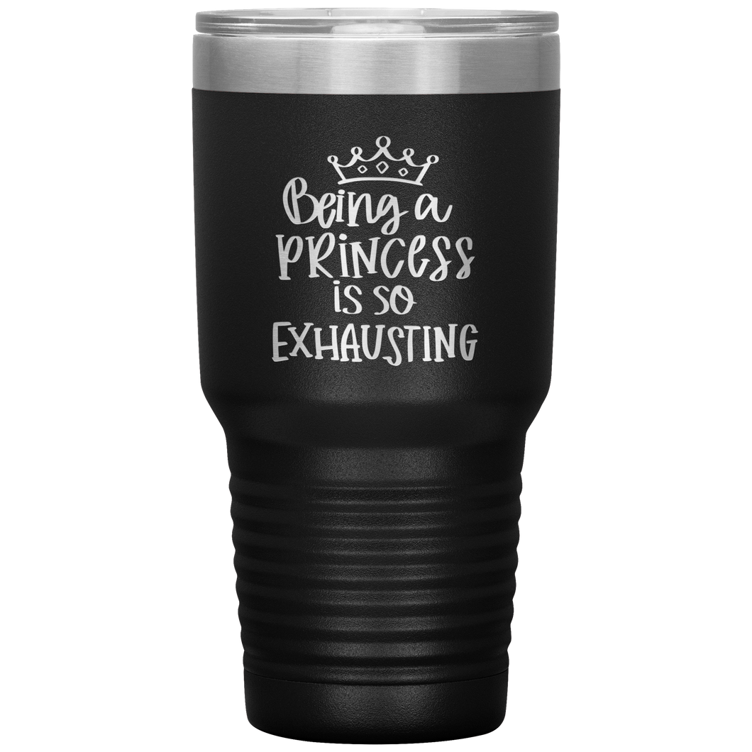 Being a Princess is So Exhausting, 30oz Tumbler