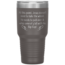 Load image into Gallery viewer, At This Point Jesus Doesn&#39;t Need to Take the Wheel, Chancla, 30 oz Tumbler
