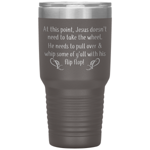 At This Point Jesus Doesn't Need to Take the Wheel, Chancla, 30 oz Tumbler