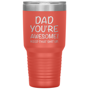 Dad Your Awesome Keep That Shit Up, 30oz Tumbler