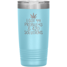 Load image into Gallery viewer, I Got 99 Problems and 420 Solutions, 20oz Tumbler
