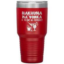 Load image into Gallery viewer, Hakhuna Ma&#39;Vodka, 30oz Tumbler
