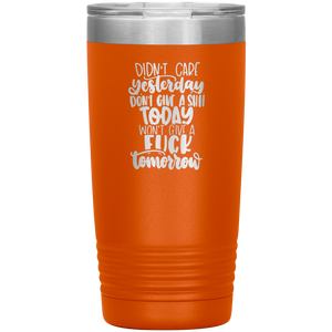 Didn't Care Yesterday, Don't Give a Shit Today, 20oz Tumbler