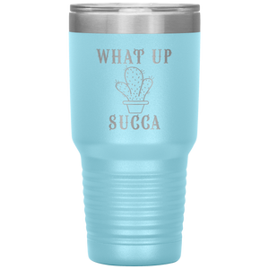 What Up Succa!, 30 oz Tumbler