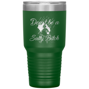 Don't Be A Salty Bitch, 30oz Tumbler