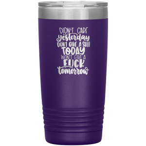 Didn't Care Yesterday, Don't Give a Shit Today, 20oz Tumbler