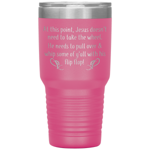 At This Point Jesus Doesn't Need to Take the Wheel, Chancla, 30 oz Tumbler