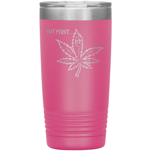 But First Marijuana, 20oz Tumbler