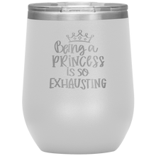 Load image into Gallery viewer, Being a Princess is So Exhausting, Wine Tumbler
