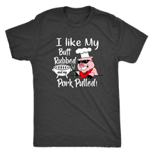 Load image into Gallery viewer, I Like My Butt Rubbed and My Pork Pulled, Men&#39;s Triblend, Unisex Tee, Unisex Tank
