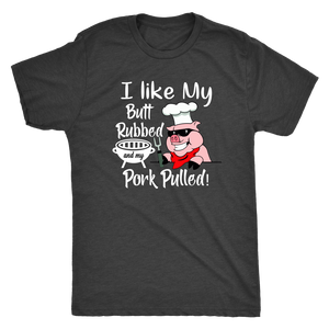 I Like My Butt Rubbed and My Pork Pulled, Men's Triblend, Unisex Tee, Unisex Tank