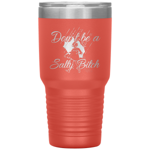 Don't Be A Salty Bitch, 30oz Tumbler