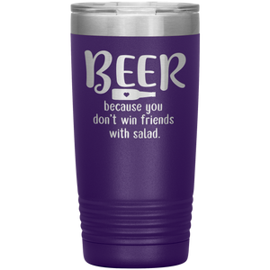 Beer Because you Don't Win Friends with Salad, 20oz Tumbler