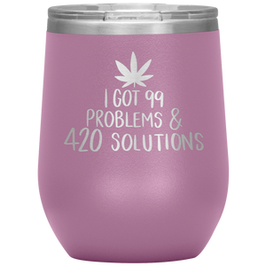 I Got 99 Problems and 420 Solutions, Wine Tumbler