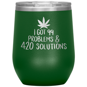 I Got 99 Problems and 420 Solutions, Wine Tumbler