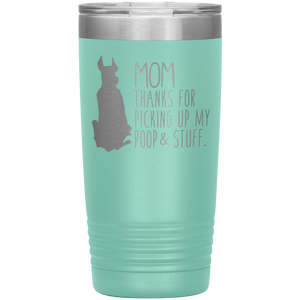 Great Dane Mom Thanks For Picking Up My Poop, 20oz Tumbler