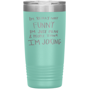 I'm Not Really Funny, 20oz Tumbler