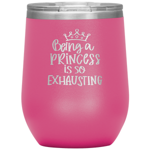 Being a Princess is So Exhausting, Wine Tumbler