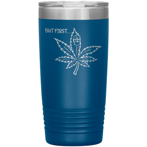 But First Marijuana, 20oz Tumbler