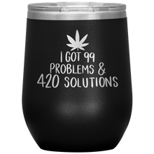 Load image into Gallery viewer, I Got 99 Problems and 420 Solutions, Wine Tumbler
