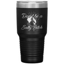 Load image into Gallery viewer, Don&#39;t Be A Salty Bitch, 30oz Tumbler
