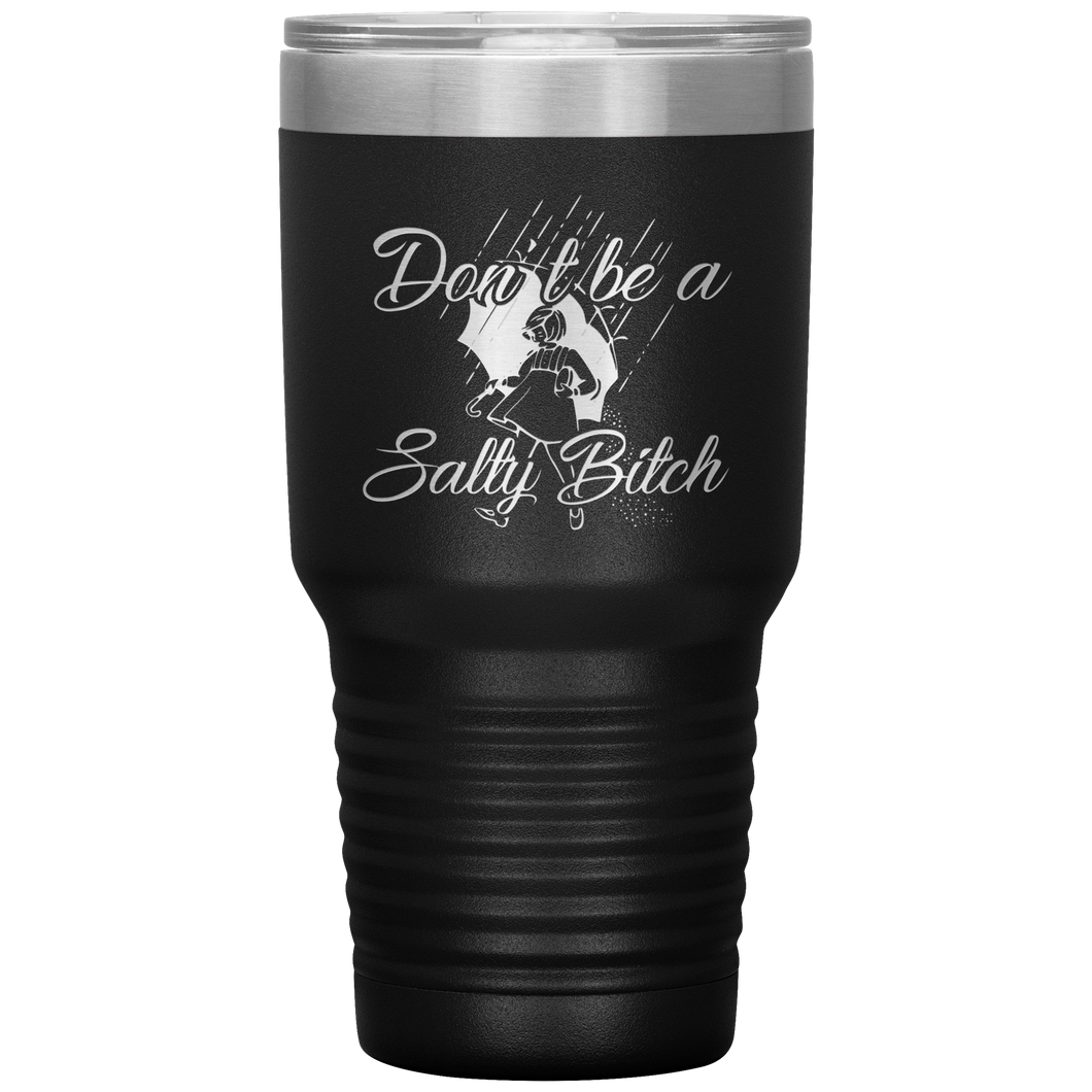 Don't Be A Salty Bitch, 30oz Tumbler