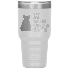 Load image into Gallery viewer, French Bulldog Frenchie, Dad Thanks For Picking Up My Poop! 30oz Tumbler
