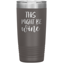 Load image into Gallery viewer, This Might Be Wine, 20oz Tumbler
