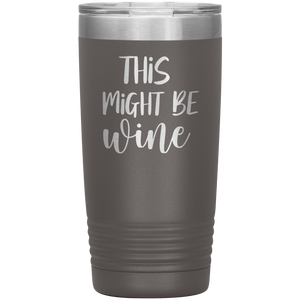 This Might Be Wine, 20oz Tumbler