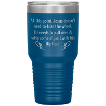 Load image into Gallery viewer, At This Point Jesus Doesn&#39;t Need to Take the Wheel, Chancla, 30 oz Tumbler
