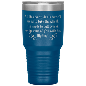 At This Point Jesus Doesn't Need to Take the Wheel, Chancla, 30 oz Tumbler