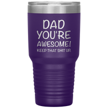 Load image into Gallery viewer, Dad Your Awesome Keep That Shit Up, 30oz Tumbler
