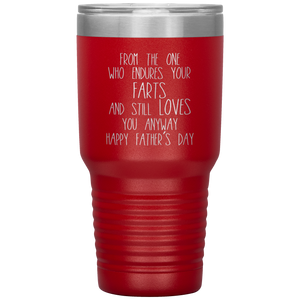 From the One Who Endures Your Farts, 30oz Tumbler
