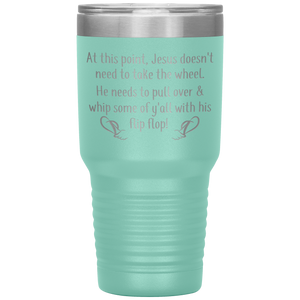 At This Point Jesus Doesn't Need to Take the Wheel, Chancla, 30 oz Tumbler
