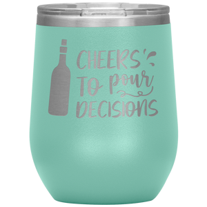 Cheers To Pour Decisions, Wine Tumbler