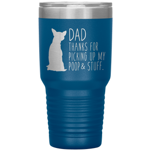 Chihuahua, Dad Thanks For Picking Up My Poop, 30oz Tumbler