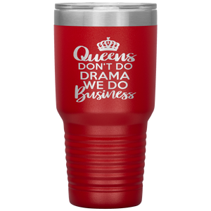 Queens Don't Do Drama, 30oz Tumbler