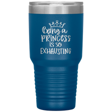 Load image into Gallery viewer, Being a Princess is So Exhausting, 30oz Tumbler
