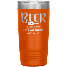 Load image into Gallery viewer, Beer Because you Don&#39;t Win Friends with Salad, 20oz Tumbler
