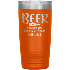 Beer Because you Don't Win Friends with Salad, 20oz Tumbler