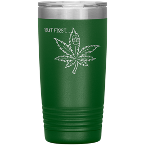 But First Marijuana, 20oz Tumbler