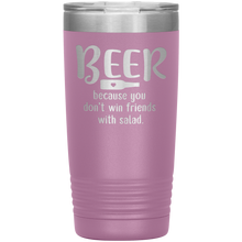 Load image into Gallery viewer, Beer Because you Don&#39;t Win Friends with Salad, 20oz Tumbler
